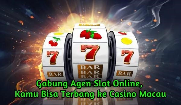 Gabung Agen Slot Online, Kamu Bisa Terbang ke Casino Macau